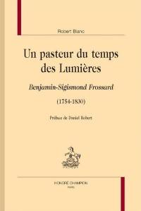 Un pasteur du temps des Lumières : Benjamin-Sigismond Frossard, 1754-1830