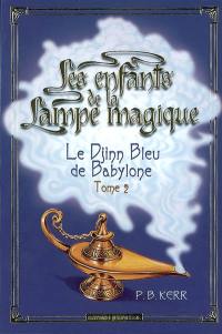 Les enfants de la lampe magique. Vol. 2. Le djinn bleu de Babylone