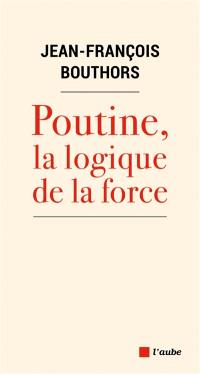 Poutine, la logique de la force