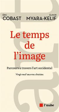 Le temps de l'image : parcours à travers l'art occidental : vingt-neuf oeuvres choisies