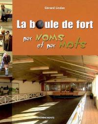 La boule de fort par noms et par mots