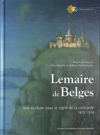 Lemaire de Belges : une écriture sous le signe de la concorde : 1473-1524