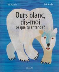 Ours blanc, dis-moi ce que tu entends ?