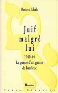 Juif malgé lui : 1940-44, la guerre d'un gamin de banlieue : récit