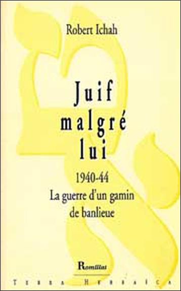 Juif malgé lui : 1940-44, la guerre d'un gamin de banlieue : récit