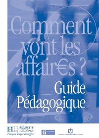 Comment vont les affaires ? : guide pédagogique : cours de français professionnel pour débutants