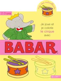 Je joue et je colorie le cirque avec Babar, 2-3 ans