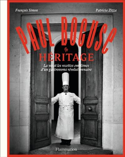 Paul Bocuse : héritage : la vie et les recettes emblèmes d'un gastronome révolutionnaire