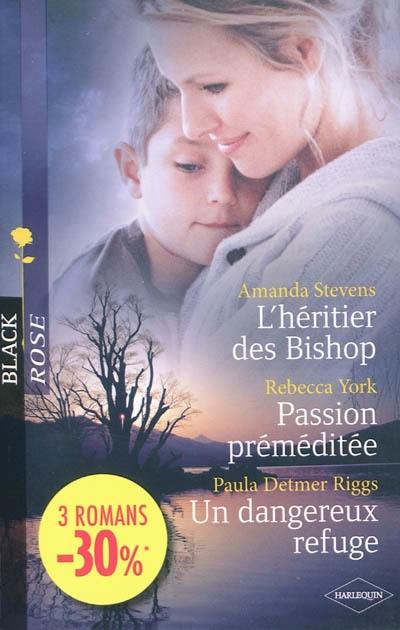 L'héritier des Bishop. Passion préméditée. Un dangereux refuge