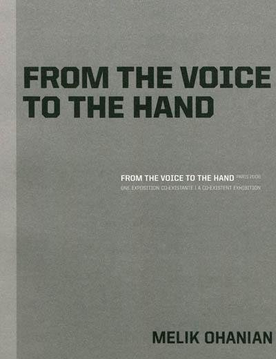 From the voice to the hand, Paris 2008 : Melik Ohanian : une exposition co-existante = a co-existent exhibition