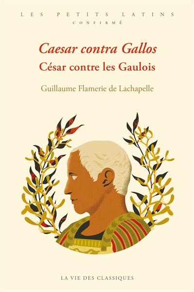 Caesar contra Gallos. César contre les Gaulois