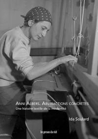 Anni Albers : abstractions concrètes : une histoire textile de la modernité