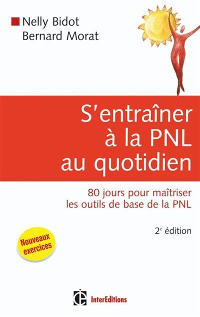 S'entraîner à la PNL au quotidien : 80 jours pour maîtriser les outils de base de la PNL