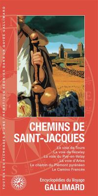 Chemins de Saint-Jacques : la voie de Tours, la voie de Vézelay, la voie du Puy-en-Velay, la voie d'Arles, le chemin du Piémont pyrénéen, le Camino Francés