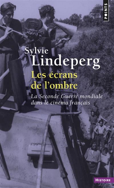 Les écrans de l'ombre : la Seconde Guerre mondiale dans le cinéma français, 1944-1969