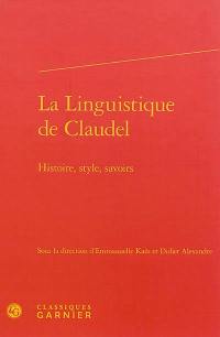 La linguistique de Claudel : histoire, style, savoirs