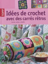 Idées de crochet avec des carrés rétros : carrés, cultes, créatifs