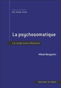 La psychosomatique : le corps sous influence