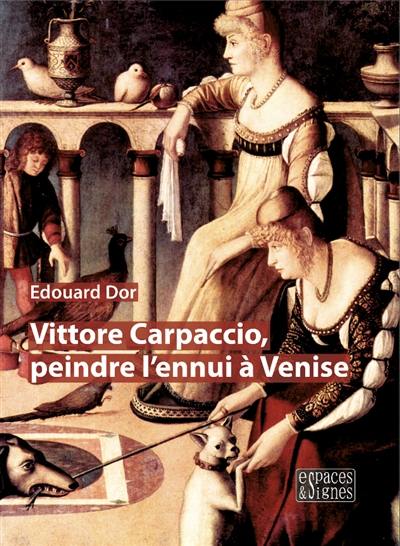 Vittore Carpaccio, peindre l'ennui à Venise