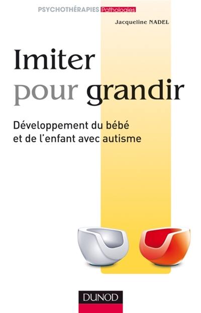 Imiter pour grandir : développement du bébé et de l'enfant avec autisme