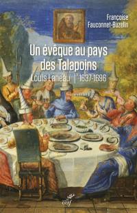 Un évêque au pays des Talapoins : Louis Lanneau,  premier vicaire apostolique du Siam : 1637-1696