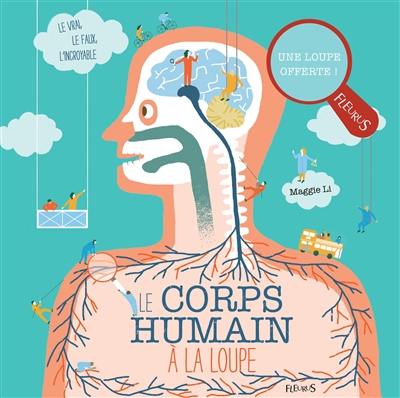 Le corps humain à la loupe : le vrai, le faux et l'incroyable !