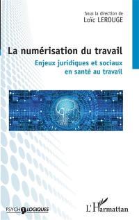 La numérisation du travail : enjeux juridiques et sociaux en santé au travail