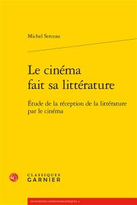 Le cinéma fait sa littérature : étude de la réception de la littérature par le cinéma