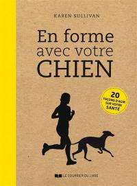 En forme avec votre chien : 20 façons d'agir sur votre santé