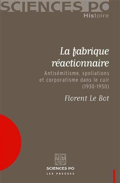 La fabrique réactionnaire : antisémitisme, spoliations et corporatisme dans le cuir (1930-1950)