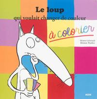 Le loup qui voulait changer de couleur : à colorier