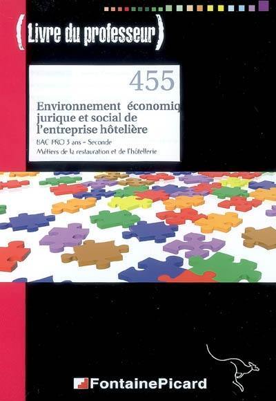 Environnement économique, juridique et social de l'entreprise hôtelière : bac pro 3 ans, seconde, métiers de la restauration et de l'hôtellerie : livre du professeur