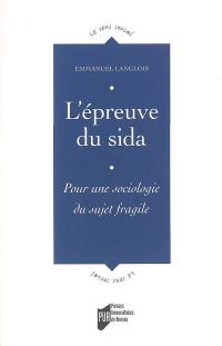 L'épreuve du sida : pour une sociologie du sujet fragile