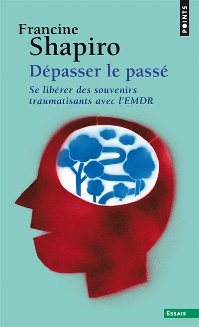 Dépasser le passé : se libérer des souvenirs traumatisants avec l'EMDR