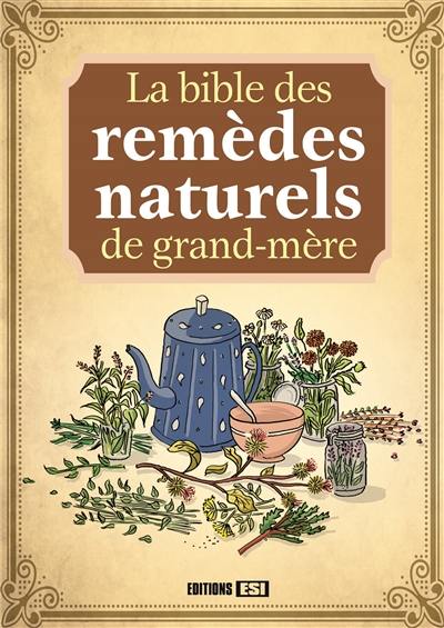 La bible des remèdes naturels de grand-mère