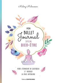 Mon bullet journal spécial bien-être : pour s'épanouir au quotidien et trouver la paix intérieure