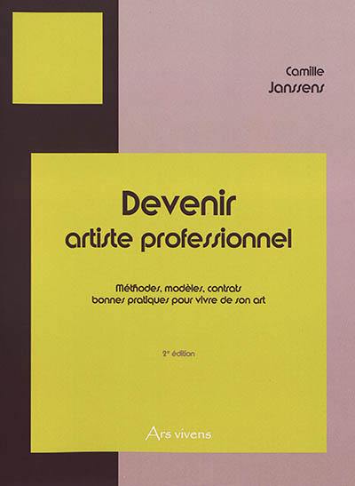 Devenir artiste professionnel : méthodes, modèles, contrats, bonnes pratiques pour vivre de son art