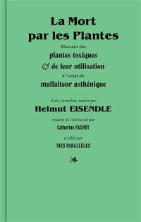 La mort par les plantes : glossaire des plantes toxiques & de leur utilisation à l'usage du malfaiteur asthénique