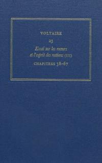 Les oeuvres complètes de Voltaire. Vol. 23. Essai sur les moeurs et l'esprit des nations. Vol. 3. Les chapitres 38-67