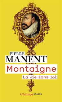 Montaigne : la vie sans loi