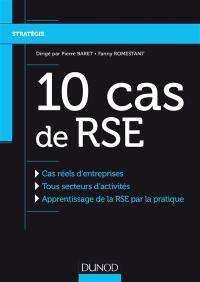 10 cas de RSE : cas réels d'entreprises, tous secteurs d'activités, apprentissage de la RSE par la pratique