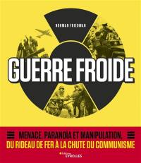 Guerre froide : menace, paranoïa et manipulation, du rideau de fer à la chute du communisme