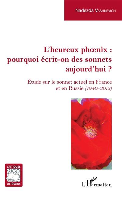 L'heureux phoenix : pourquoi écrit-on des sonnets aujourd'hui ? : étude sur le sonnet actuel en France et en Russie (1940-2013)