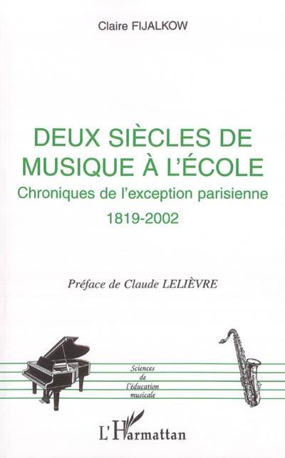 Deux siècles de musique à l'école, chroniques de l'exception parisienne : 1819-2002