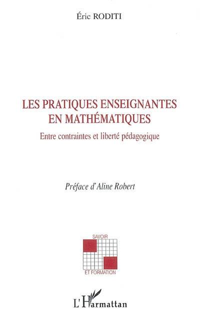 Les pratiques enseignantes en mathématiques : entre contraintes et liberté pédagogique