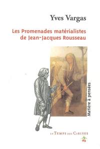 Les promenades matérialistes de Jean-Jacques Rousseau