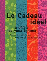 Le cadeau idéal à offrir les yeux fermés : (mais ce serait dommage parce qu'il est beau à l'intérieur)