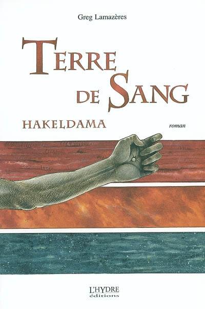 Terre de sang : Hakeldama : mémoires d'un gueux au temps d'Hérode, du Baptiste et du Christ