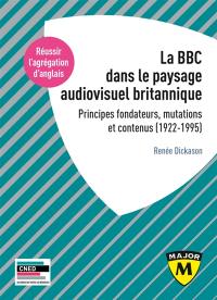 La BBC dans le paysage audiovisuel britannique : principes fondateurs, mutations et contenus (1922-1995). The BBC in the British broadcasting landscape : founding principles, mutations and contents (1922-1995)