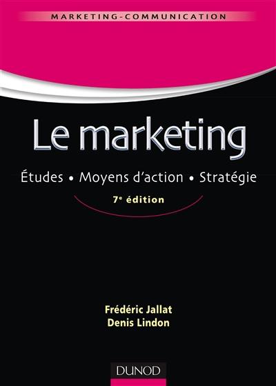 Le marketing : études, moyens d'action, stratégie